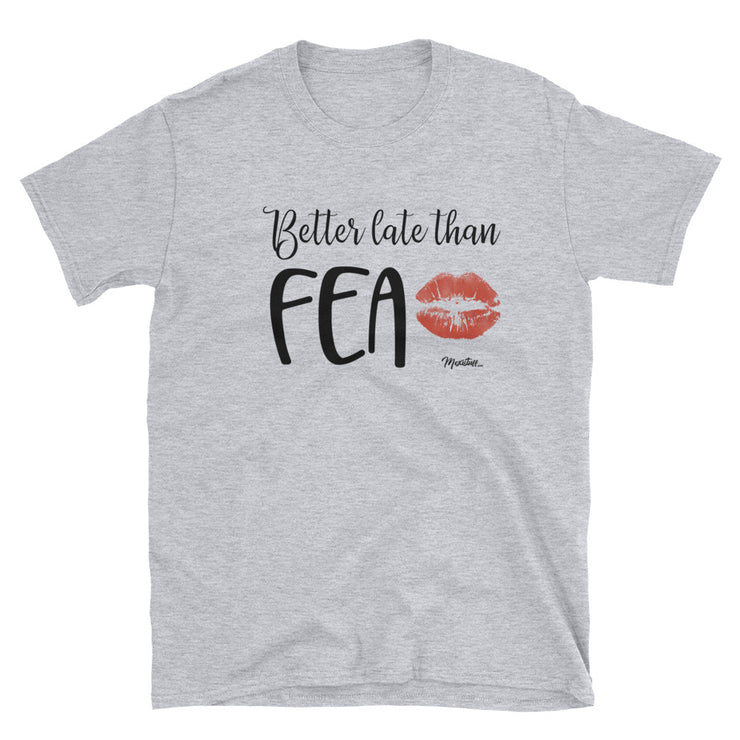 Better Late Than Fea Unisex Tee