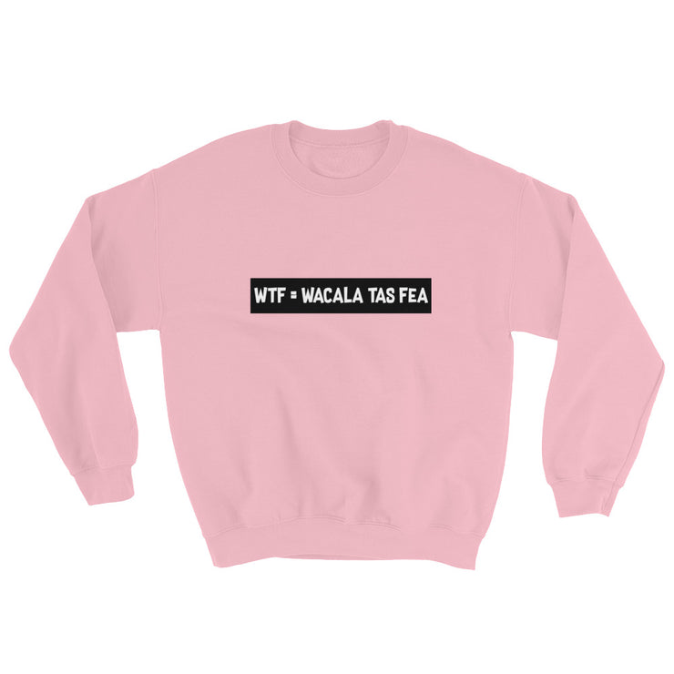Wacala Tas Fea Unisex Sweatshirt