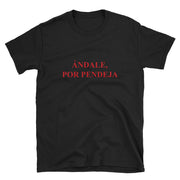 Ándale Por Pendeja Unisex tee
