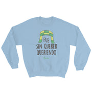 Fue Sin Querer Queriendo Unisex Sweatshirt
