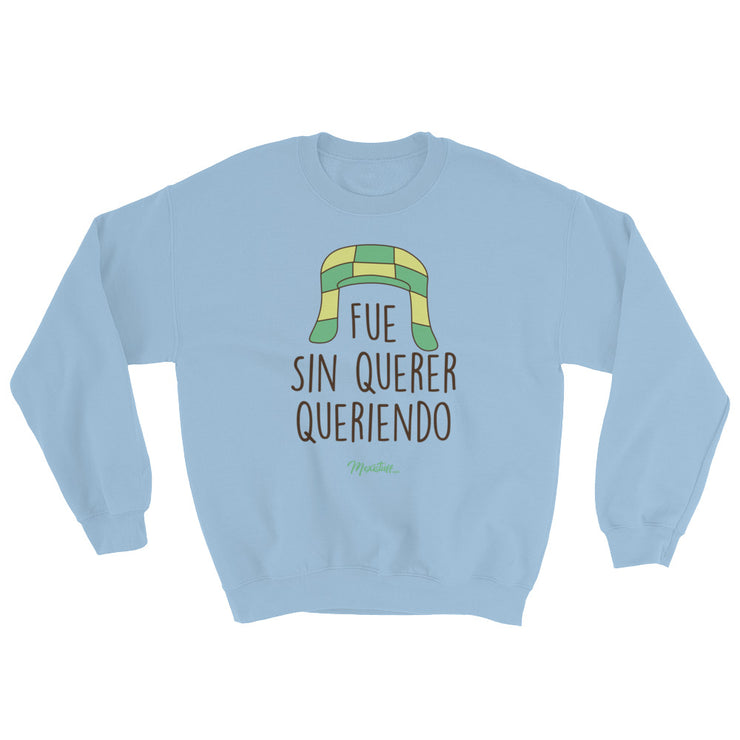 Fue Sin Querer Queriendo Unisex Sweatshirt