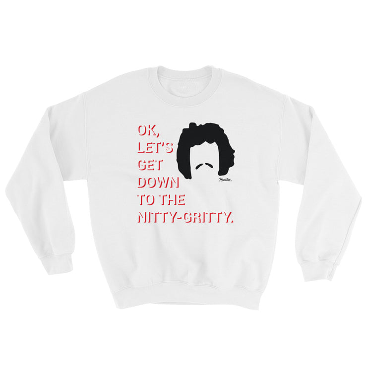 Down To The Nitty Gritty Unisex Sweatshirt