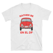 Rather Be En El DF Unisex Tee