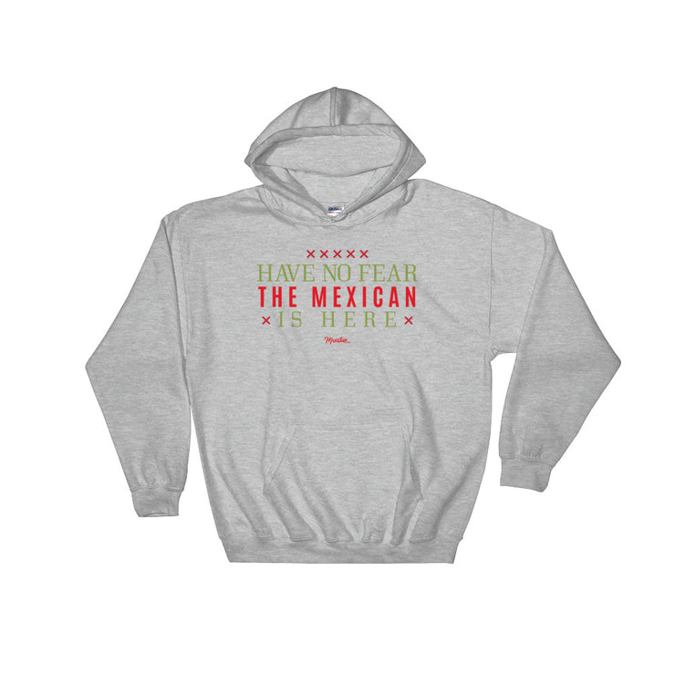 Have No Fear The Mexican Is Here Hoodie