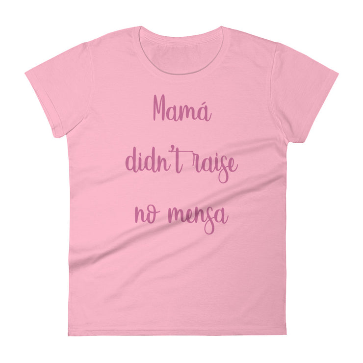 Mama Didn't Raise No Mensa Women's Premium Tee