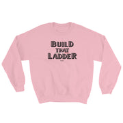Build That Ladder Unisex Sweatshirt