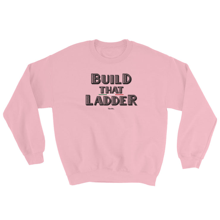 Build That Ladder Unisex Sweatshirt