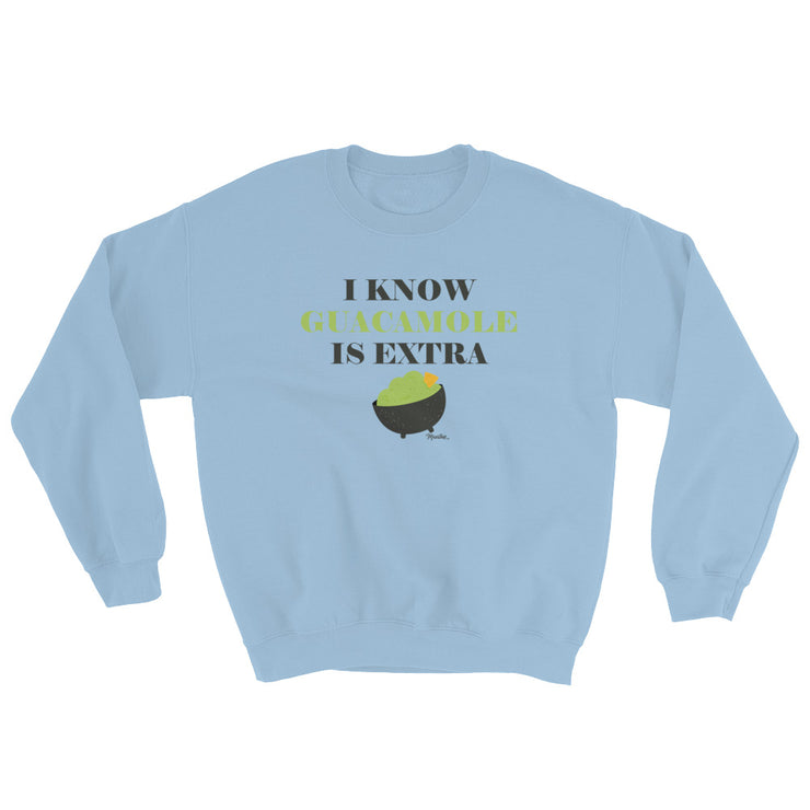 I Know Guacamole Is Extra Unisex Sweatshirt