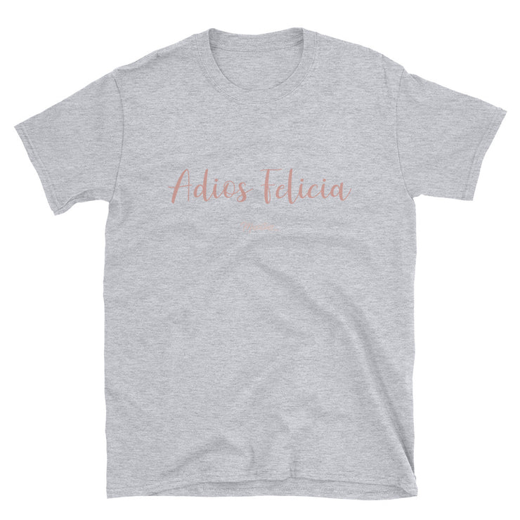 Adiós Felicia Unisex Tee