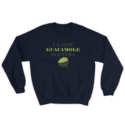 I Know Guacamole Is Extra Unisex Sweatshirt