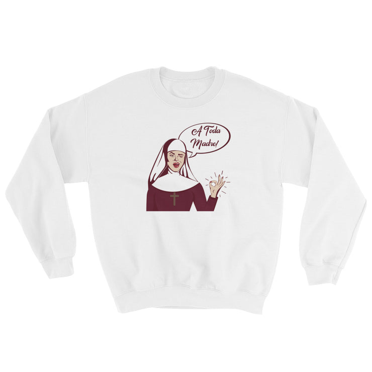 A Toda Madre Unisex Sweatshirt