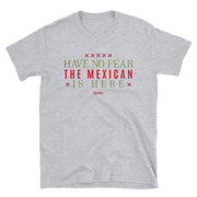 Have No Fear The Mexican Is Here Unisex Tee
