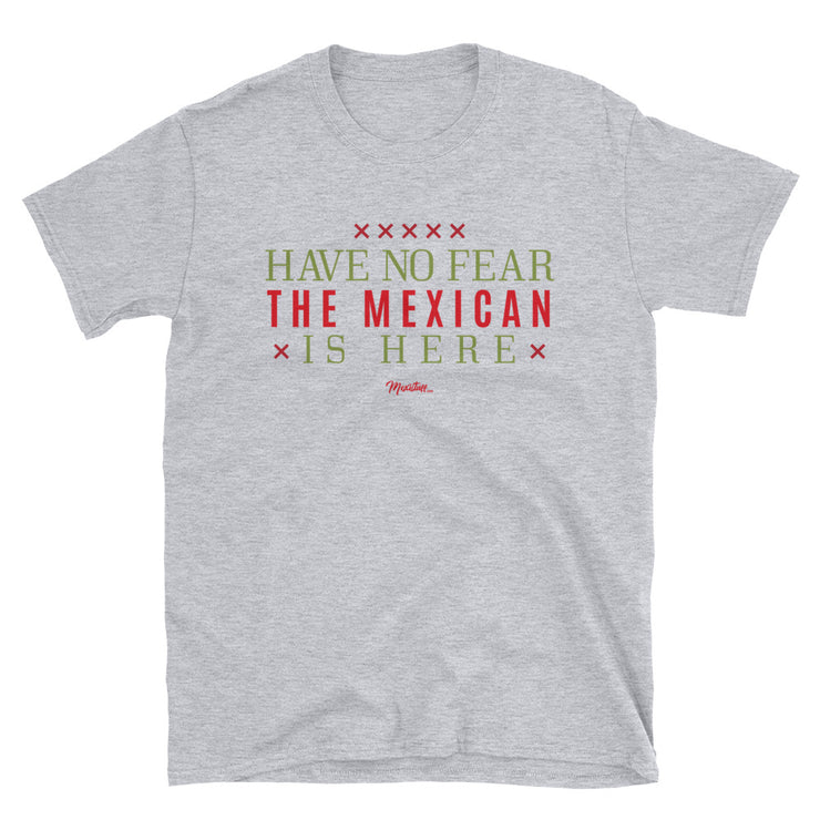 Have No Fear The Mexican Is Here Unisex Tee