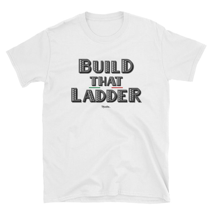 Build That Ladder Unisex Tee