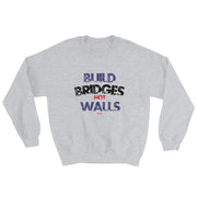 Build Bridges Not Walls Unisex Sweatshirt