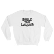 Build That Ladder Unisex Sweatshirt