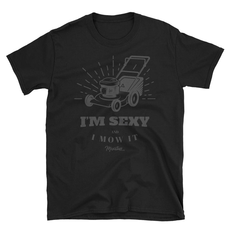 Sexy And I Mow It Unisex Tee