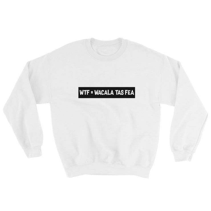 Wacala Tas Fea Unisex Sweatshirt