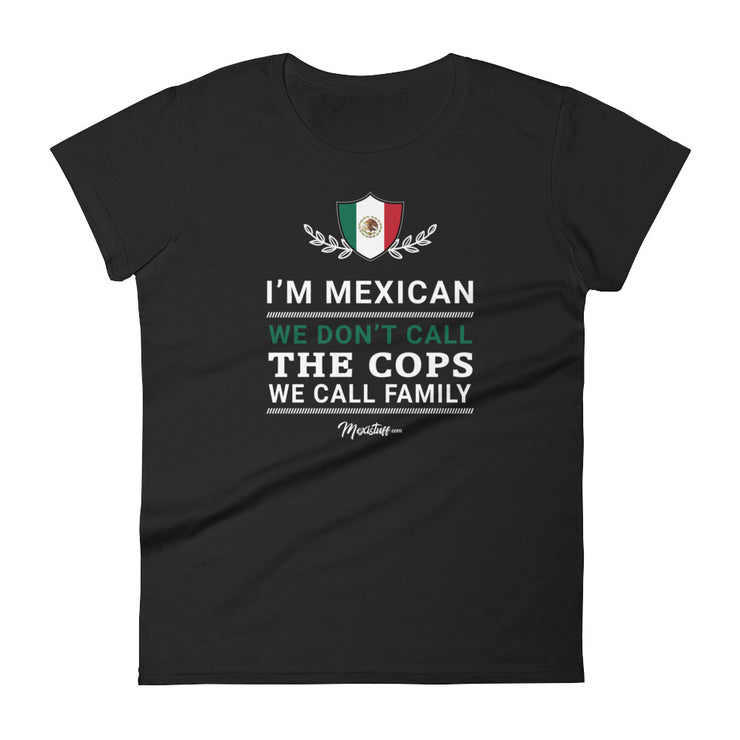 I'M Mexican We Don't Call The Cops We Call Family Women's Premium Tee