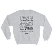 Si Piensas Que Te Va Mal Unisex Sweatshirt