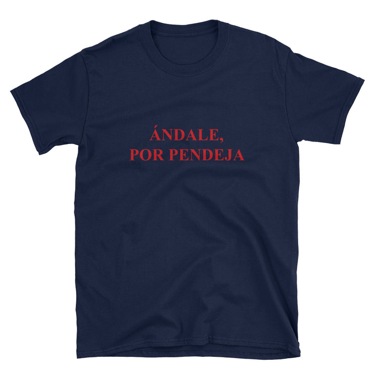 Ándale Por Pendeja Unisex tee
