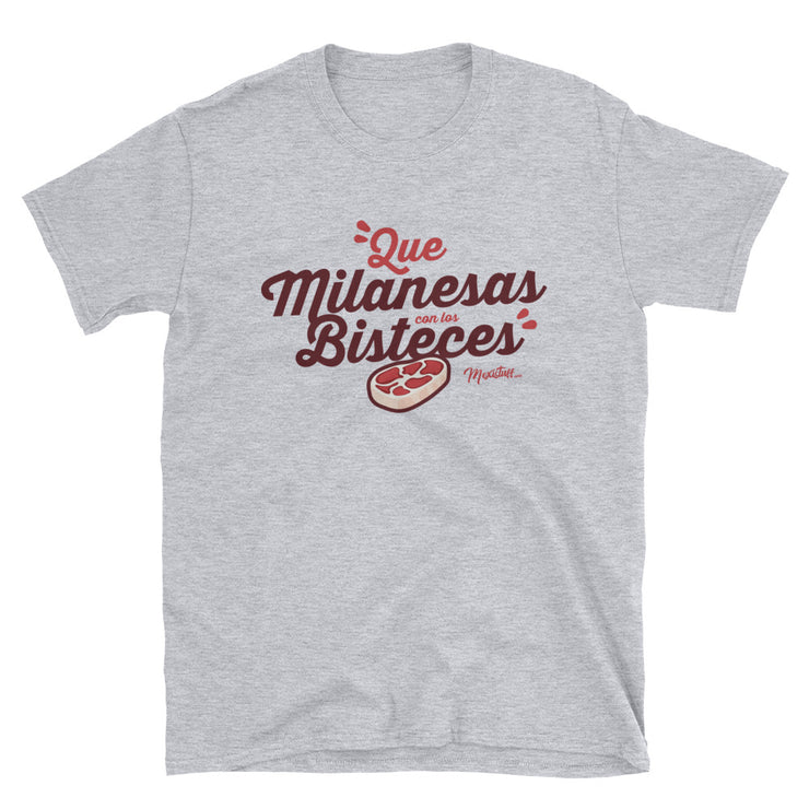 Que Milanesas Con Los Bisteces Unisex Tee