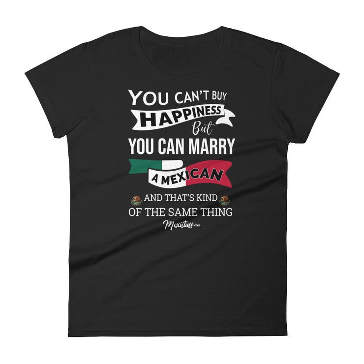 You Can't Buy Happines But You Can Marry A Mexican Women's Premium Tee