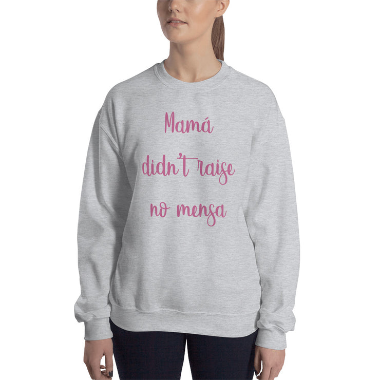 Mama Didn´t Raise No Mensa Unisex Sweatshirt