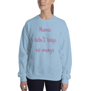 Mama Didn´t Raise No Mensa Unisex Sweatshirt