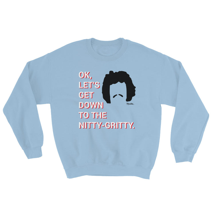 Down To The Nitty Gritty Unisex Sweatshirt