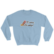 Te Calmas O Te Calmo Unisex Sweatshirt