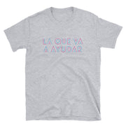 La Que Va A Ayudar Unisex Tee