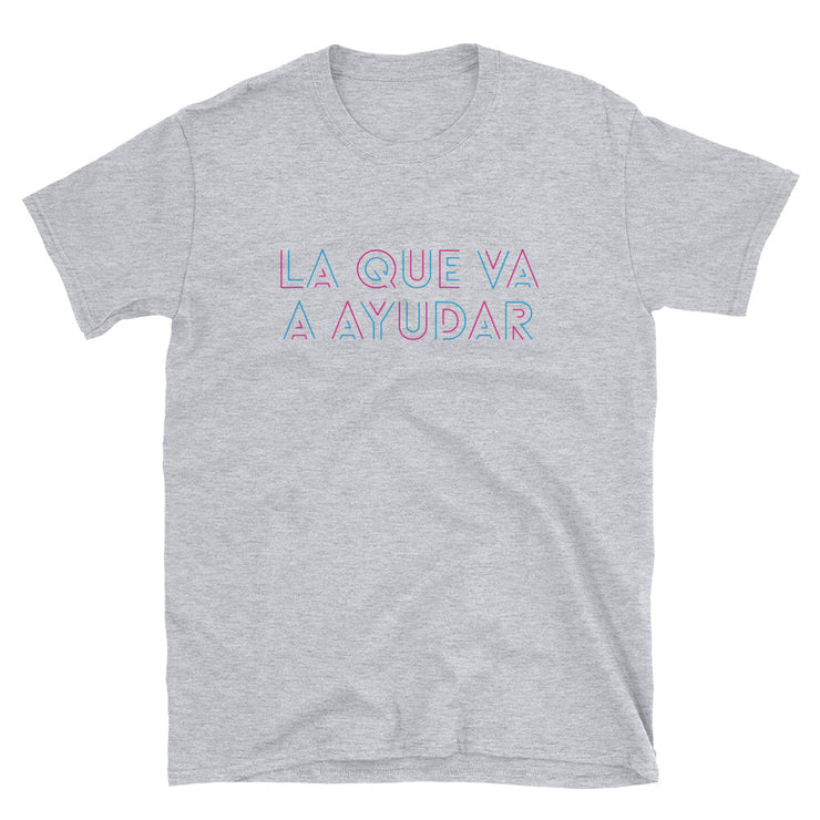La Que Va A Ayudar Unisex Tee