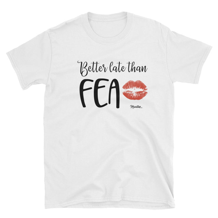 Better Late Than Fea Unisex Tee