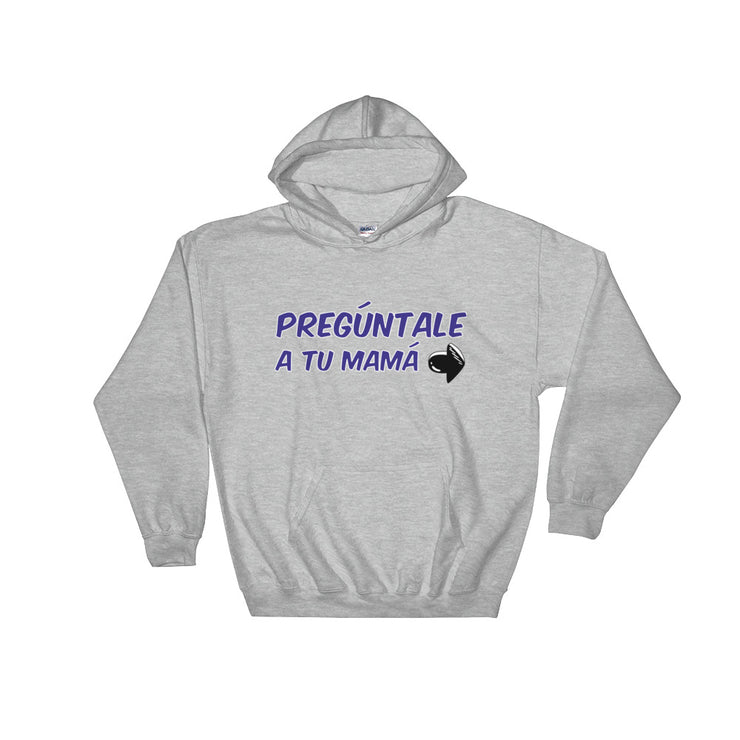 Pregúntale A Tu Mamá Unisex Hoodie