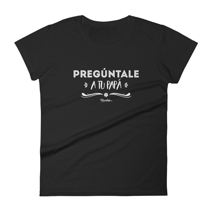 Pregúntale A Tu Papá Women's Premium Tee