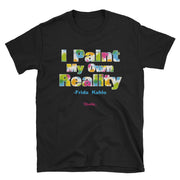 I Paint My Own Reality Unisex Tee