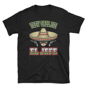 They Call Me El Jefe Unisex Tee
