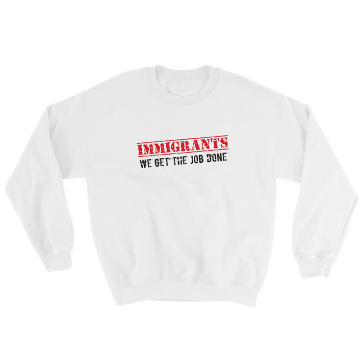 Immigrants We Get The Job Done Unisex Sweatshirt