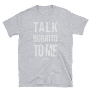 Talk Burrito To Me Unisex Tee