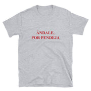 Ándale Por Pendeja Unisex tee