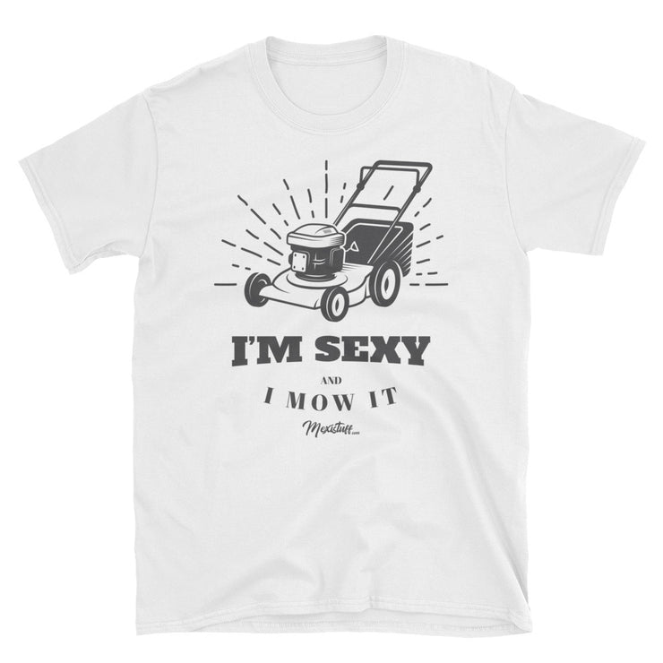 Sexy And I Mow It Unisex Tee