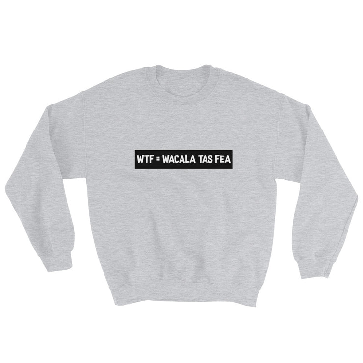 Wacala Tas Fea Unisex Sweatshirt