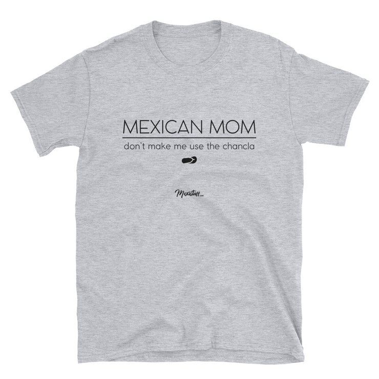 Mexican Mom Don´t Make Me Use The Chancla Unisex Tee