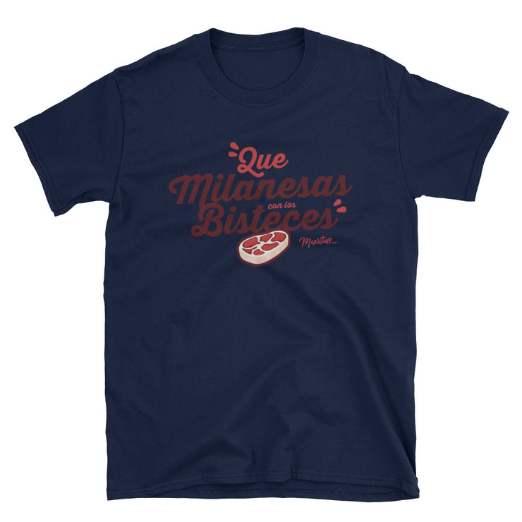 Que Milanesas Con Los Bisteces Unisex Tee