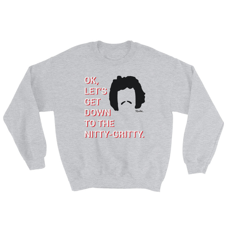 Down To The Nitty Gritty Unisex Sweatshirt