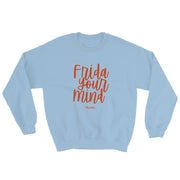 Frida Your Mind Unisex Sweatshirt