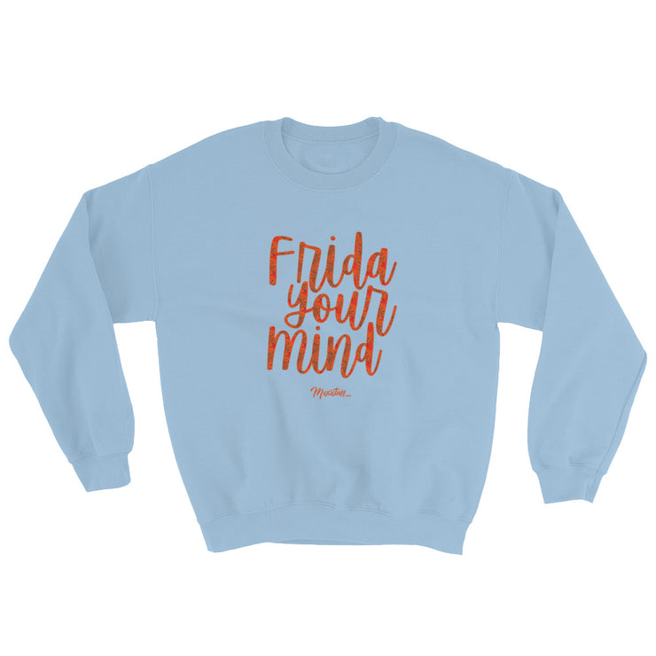Frida Your Mind Unisex Sweatshirt