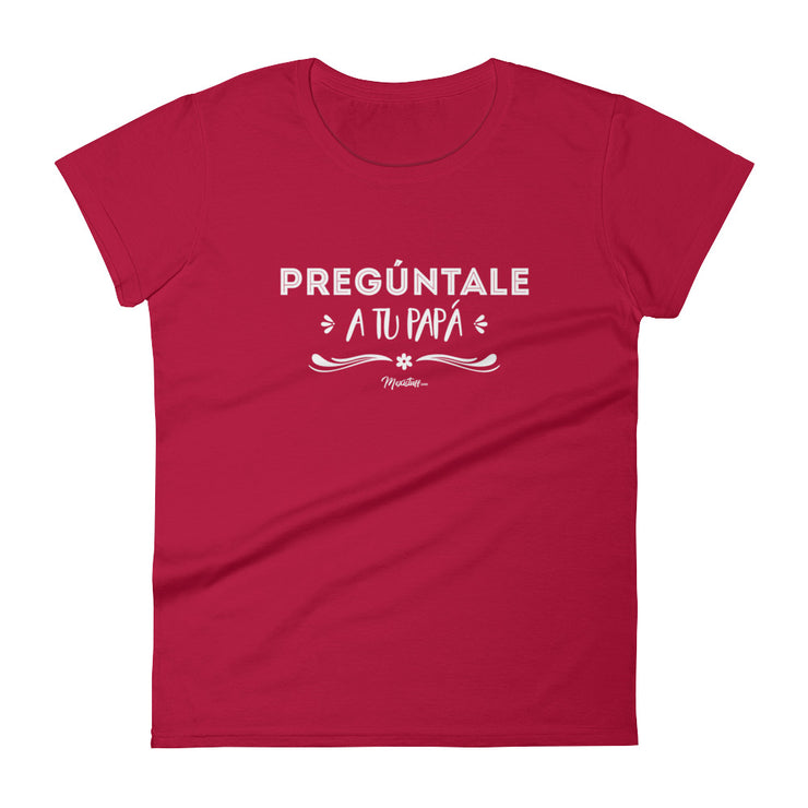 Pregúntale A Tu Papá Women's Premium Tee