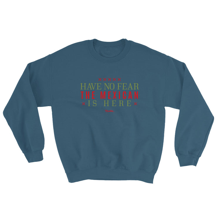 Have No Fear The Mexican Is Here Unisex Sweatshirt